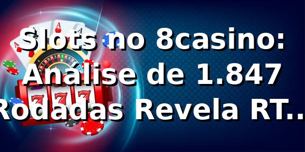 Slots no 8casino: Análise de 1.847 Rodadas Revela RTP de 96.4% 📊